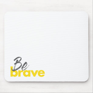 Modern, urban, bold, vibrant design of Be Brave Mouse Pad