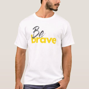 Modern, urban, bold, vibrant design of Be Brave T-Shirt
