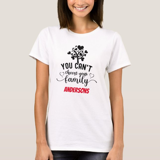 Modern You Can Choose your Family, Reunion   T-Shirt (Front)
