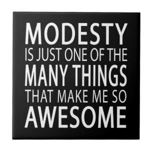 Modesty Makes Me Awesome - Funny Attitide Slogan Tile