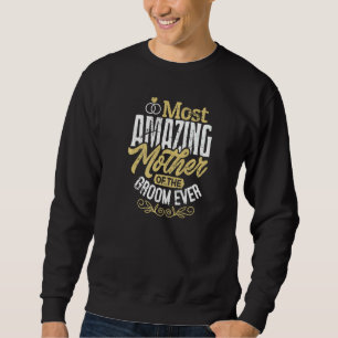 MOG Groom's Mother Wedding Most Amazing Mother Of  Sweatshirt