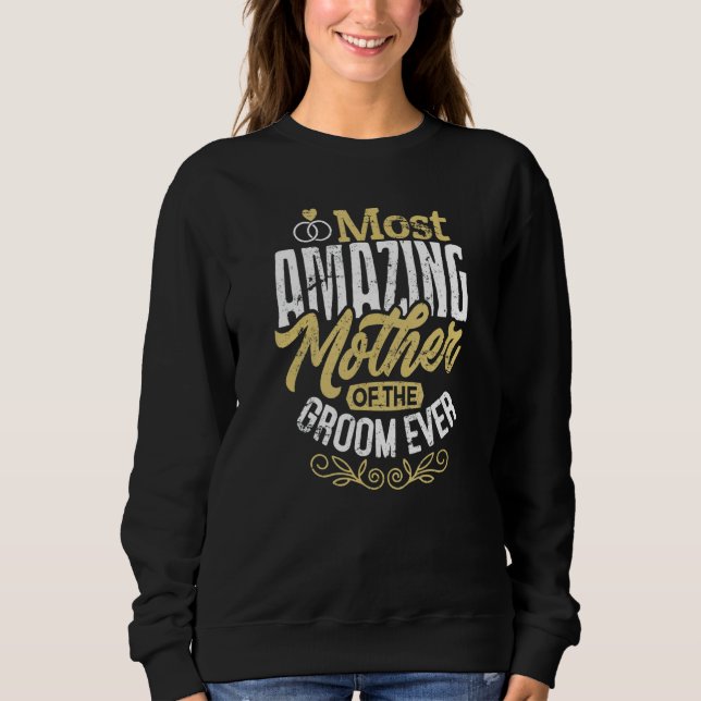 MOG Groom's Mother Wedding Most Amazing Mother Of  Sweatshirt (Front)