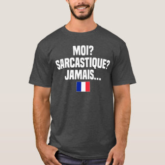 Moi Sarcastique Jamais French Language France Fren T-Shirt