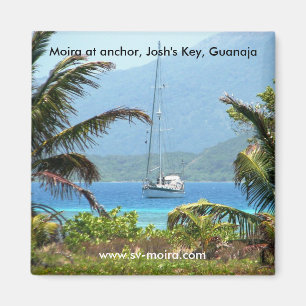 Moira at anchor, Josh's Key, Guanaja, Honduras Magnet