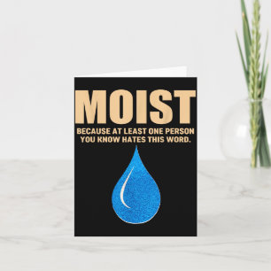 Moist Because At Least One Person Know Hates This Card