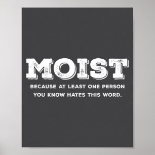 Moist Because At Least One Person You Know Hates T Poster