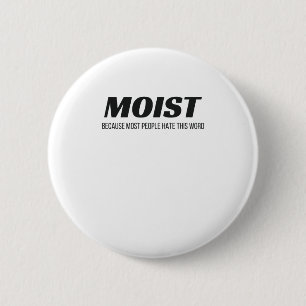 Moist Most People Hate This Word Annoying Cringe 6 Cm Round Badge