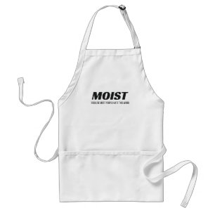 Moist Most People Hate This Word Annoying Cringe Standard Apron