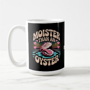 Moister Than An Oyster Funny Inappropriate Adult Coffee Mug