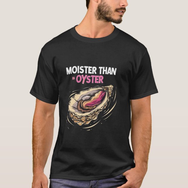 Moister Than An Oyster Funny Seafood Oyster Lover  T-Shirt (Front)