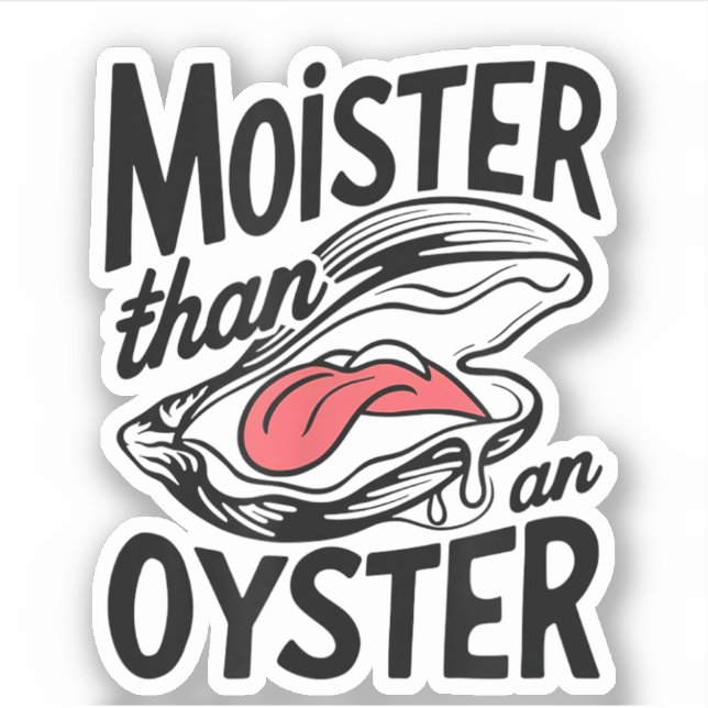 Moister Than An Oyster Funny Shucking Shellfish  (Front)