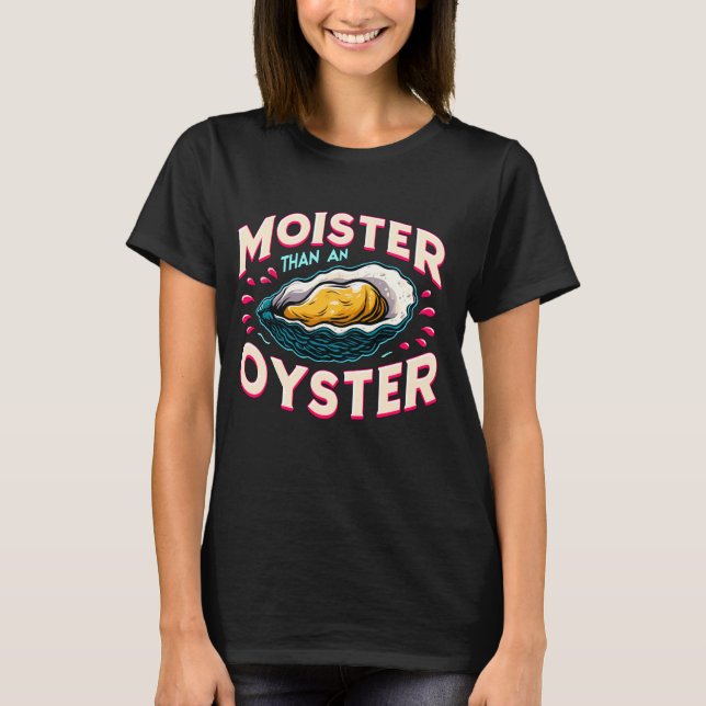 Moister than an Oyster Shellfish Shucker Bachelore T-Shirt (Front)