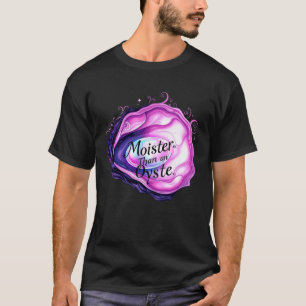 Moister Than an Oyster Shirt, Retro Funny Graphic  T-Shirt