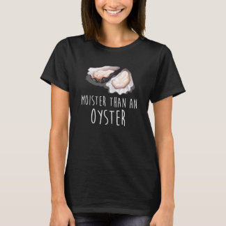 Moister Than An Oyster Shucking Funny Shellfish  T-Shirt