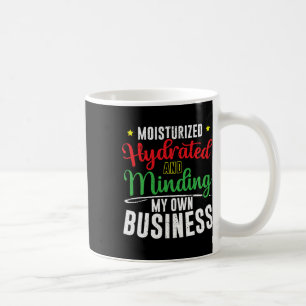 Moisturised Hydrated And Minding My Own Business Coffee Mug