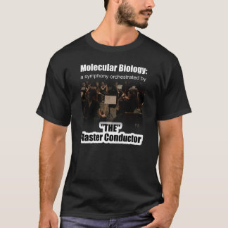 Molecular Biology: The Master Conductor's Symphony T-Shirt