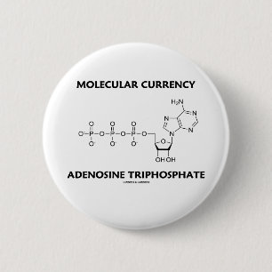 Molecular Currency Adenosine Triphosphate 6 Cm Round Badge