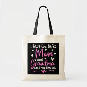 Mom And Grandma I Have Two Titles Mom And Grandma Tote Bag