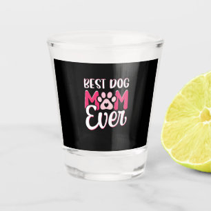 Mom Art Best Dog Mom Ever Shot Glass