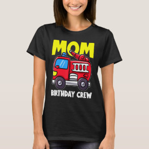 Mom Birthday Crew Fire Truck Firefighter Matching  T-Shirt