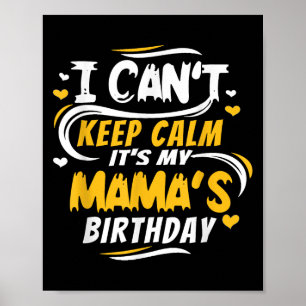 Mom Birthday Shirt I Can't Keep Calm It's My Mama' Poster