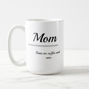Mom Coffee Mug – Runs on Coffee and Care