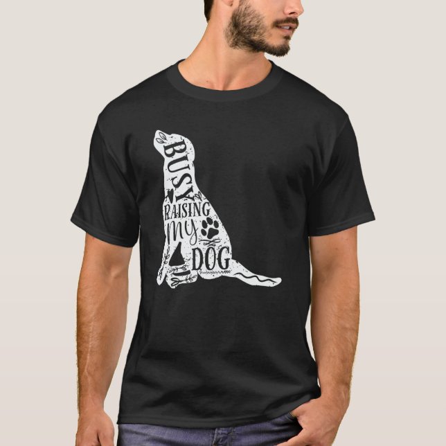 Mom Dad Busy Raising My Dog owner Puppy dog T-Shirt (Front)