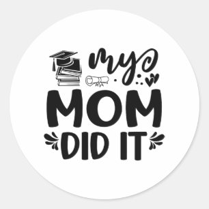 Mom Did It Graduation Graduated Proud Children  Classic Round Sticker