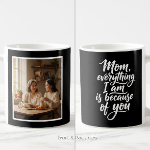 Mom Everything I Am Script Easy 1 Photo Black Coffee Mug