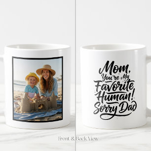 Mom Favorite Human Sorry Dad Funny Custom 1 Photo Coffee Mug