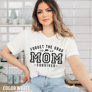 Mom Graduation-Forget the Grad Mom Survived Shirt