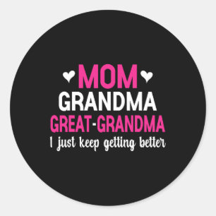 Mom Grandma Great Grandma I Just Keep Getting Bett Classic Round Sticker