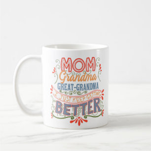 Mom Grandma Great-Grandma I Keep Getting Better Coffee Mug