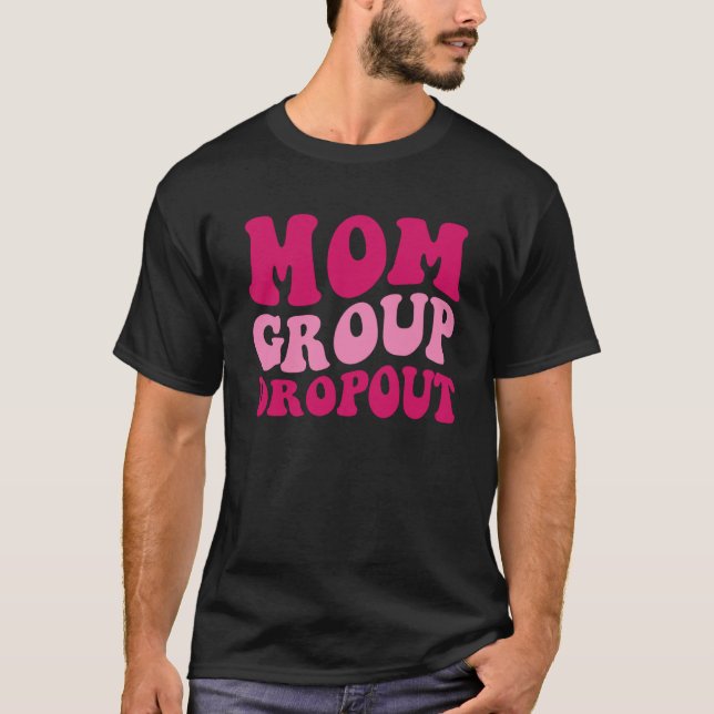 Mom Group Dropout Mom Saying Groovy Women Apparel T-Shirt (Front)