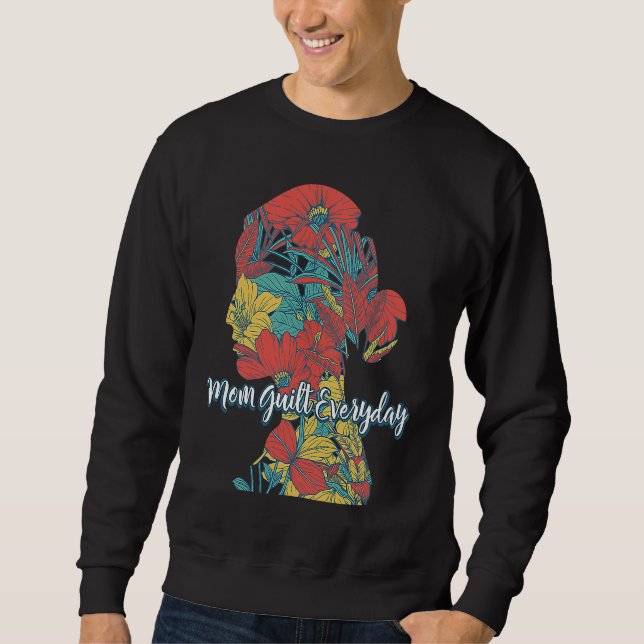 Mom Guilt Everyday Motivational Quote Mother Inspi Sweatshirt (Front)