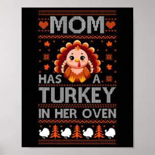 Mom Has A Turkey In Her Oven Thanksgiving Sweater  Poster