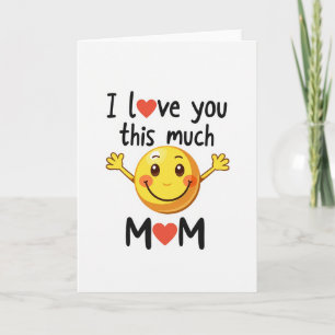 Mom I Love You This Much Smiley Card