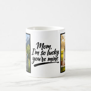 Mom Im So Lucky Youre Mine Brush Script 2 Photo Coffee Mug