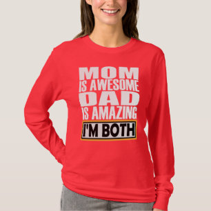 MOM IS AWESOME DAD IS AMAZING I AM BOTH. T-Shirt
