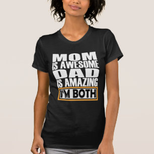MOM IS AWESOME DAD IS AMAZING I AM BOTH. T-Shirt