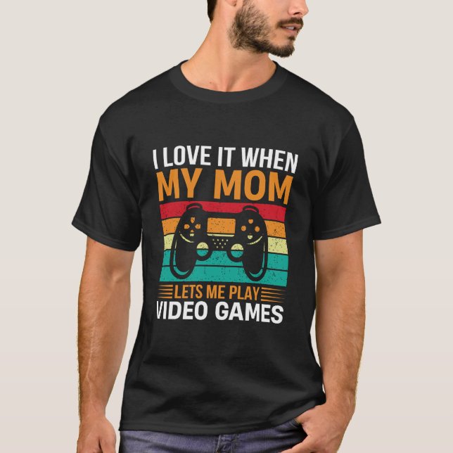 Mom Lets Me Play Video Games Fun – Mother's Day T-Shirt (Front)
