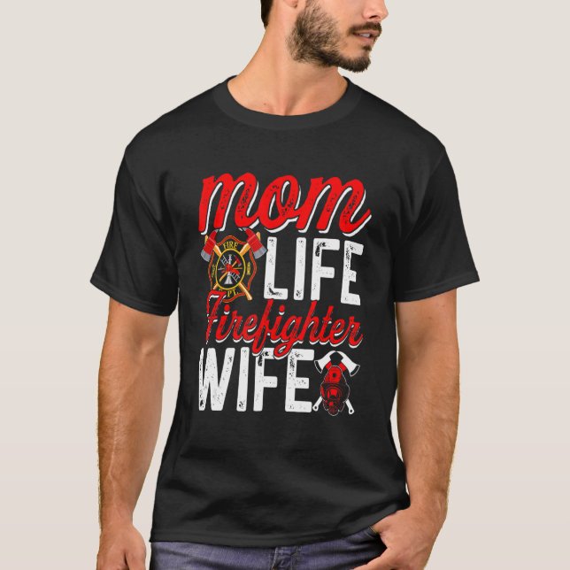Mom Life Firefighter Wife Funny Firefighting Firew T-Shirt (Front)
