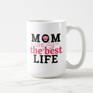 Mom Life Is The Best Life  Coffee Mug