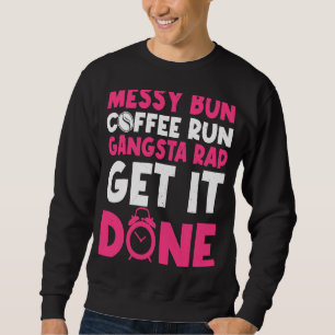 Mom Life Quote Messy Bun Coffee Run Gangster Rap G Sweatshirt