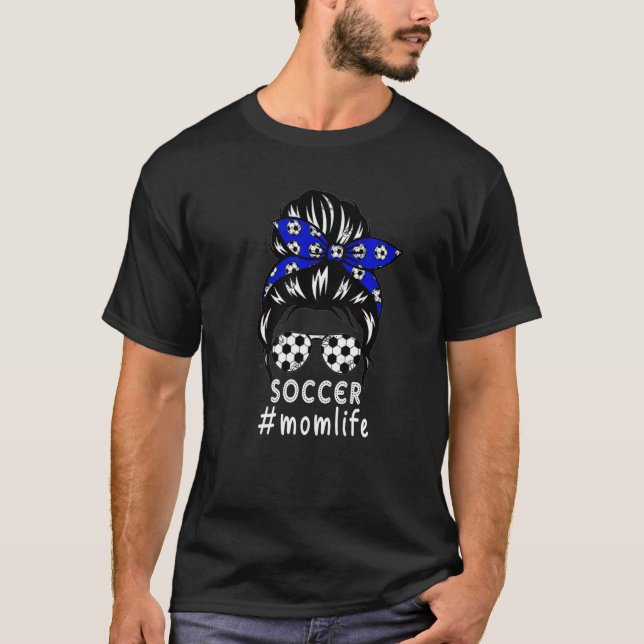 Mom Life Soccer Mom Mothers Day Messy Bun Women T-Shirt (Front)