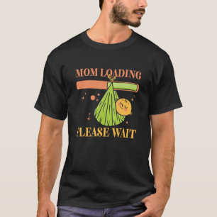 Mom Loading Please Wait Pregnant Pregnancy Baby T-Shirt