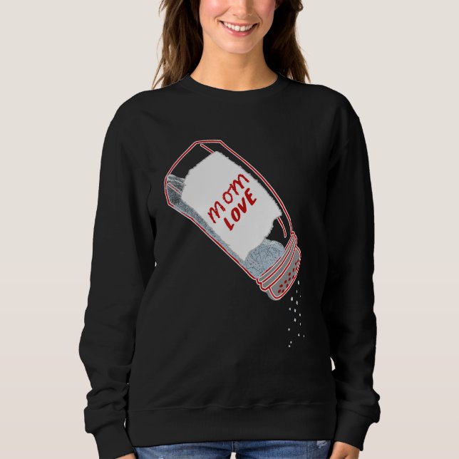 Mom Love Salt Shaker  Mother's day Chef and cookin Sweatshirt (Front)