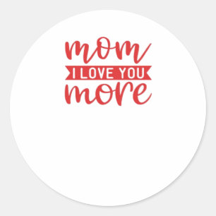 Mom Love You More Sweet Family Quote  Classic Round Sticker