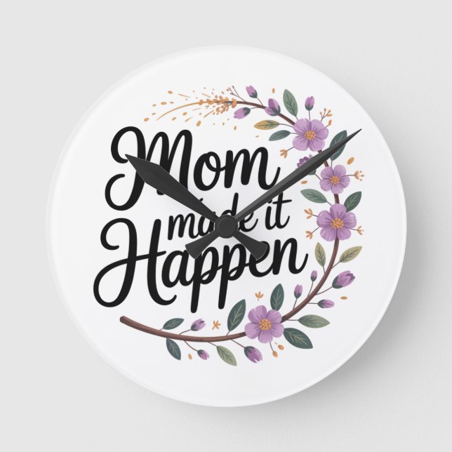Mom Made It Happen Round Clock (Front)