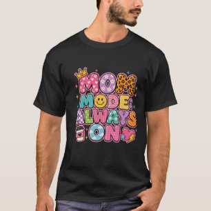 Mom Mode Always On,mothers day Gift T-Shirt